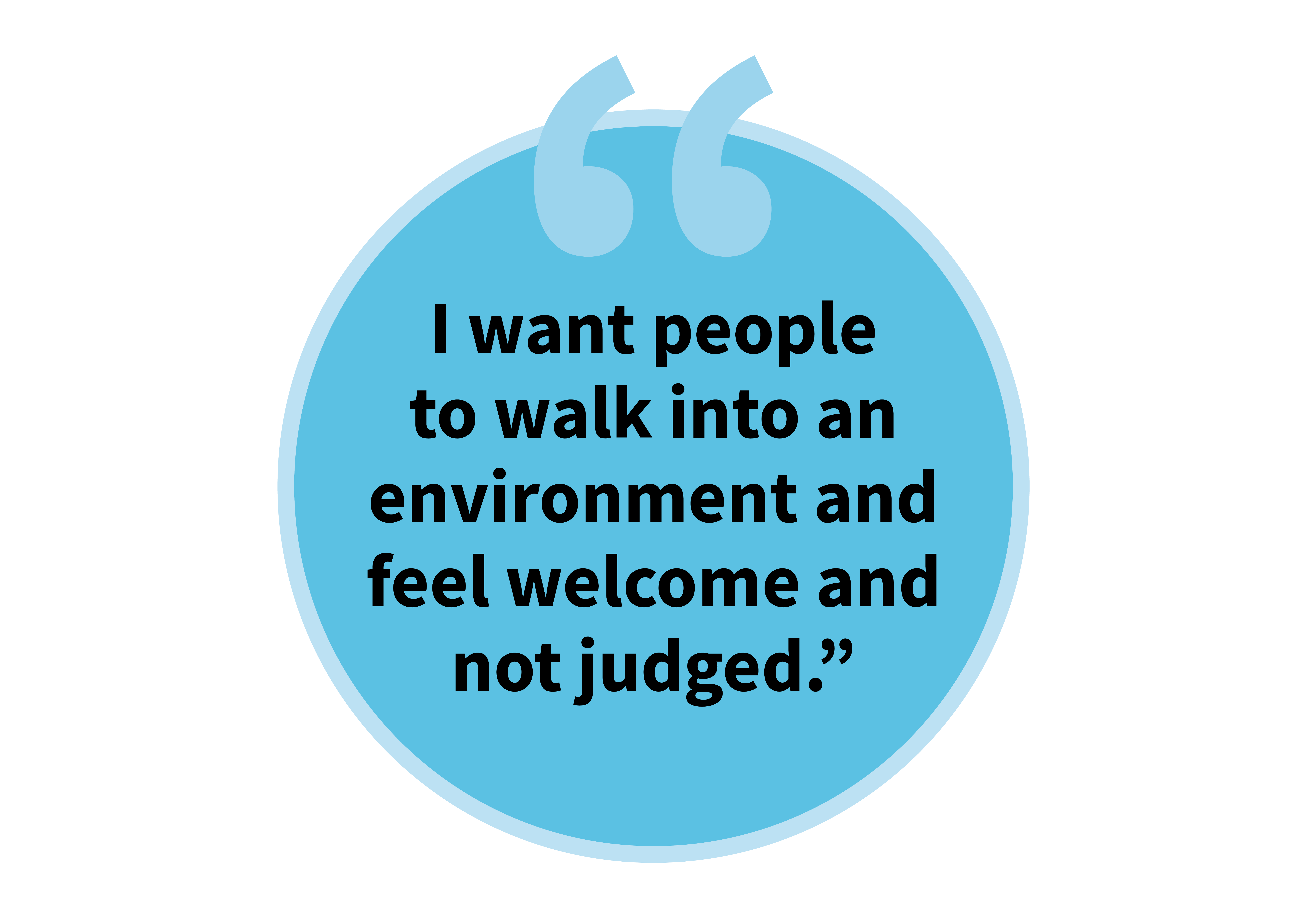 Quote saying "I want people to walk into an environment and feel welcome and not judged"
